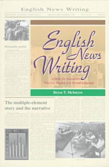 English News Writing : A Guide for Journalists Who Use English as a Second Language