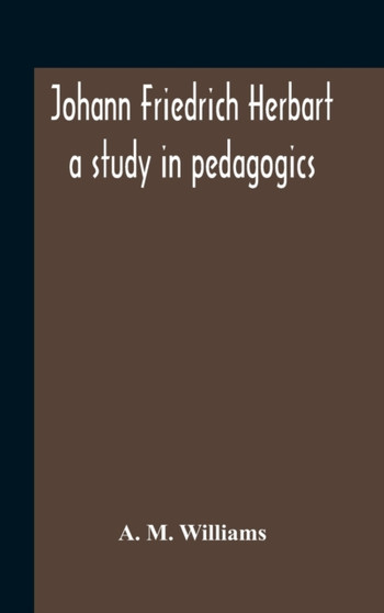 Johann Friedrich Herbart : A Study In Pedagogics