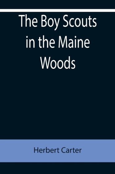 The Boy Scouts in the Maine Woods; Or, The New Test for the Silver Fox Patrol