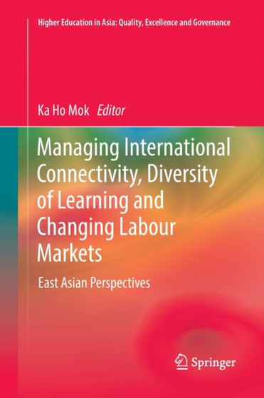 Managing International Connectivity, Diversity of Learning and Changing Labour Markets : East Asian Perspectives