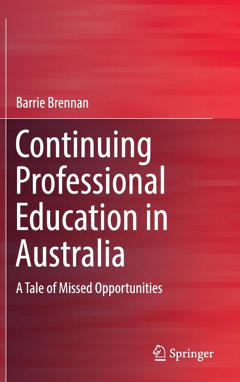 Continuing Professional Education in Australia : A Tale of Missed Opportunities