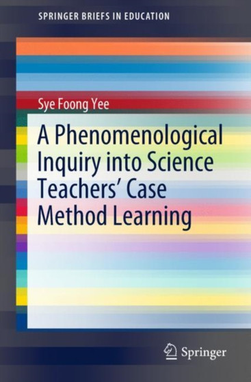A Phenomenological Inquiry into Science Teachers' Case Method Learning