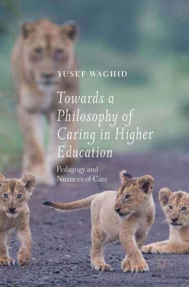 Towards a Philosophy of Caring in Higher Education : Pedagogy and Nuances of Care