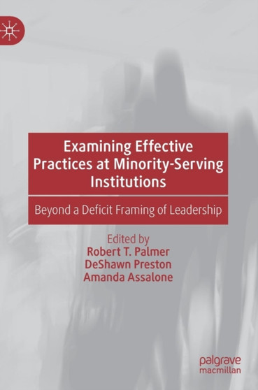 Examining Effective Practices at Minority-Serving Institutions : Beyond a Deficit Framing of Leadership
