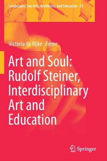 Art and Soul: Rudolf Steiner, Interdisciplinary Art and Education : 25