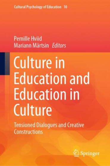 Culture in Education and Education in Culture : Tensioned Dialogues and Creative Constructions : 10