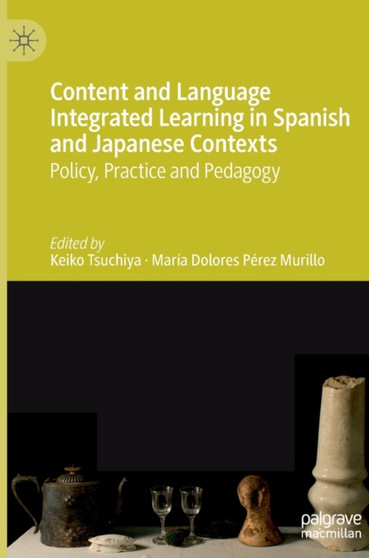 Content and Language Integrated Learning in Spanish and Japanese Contexts : Policy, Practice and Pedagogy