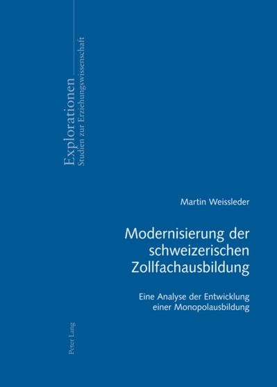 Modernisierung Der Schweizerischen Zollfachausbildung : Eine Analyse Der Entwicklung Einer Monopolausbildung : 61