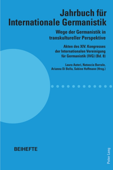 Wege der Germanistik in transkultureller Perspektive : Akten des XIV. Kongresses der Internationalen Vereinigung fuer Germanistik (IVG) (Bd. 8) - Jahrbuch fuer Internationale Germanistik - Beihefte