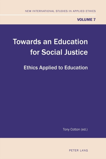 Towards an Education for Social Justice : Ethics Applied to Education : 7