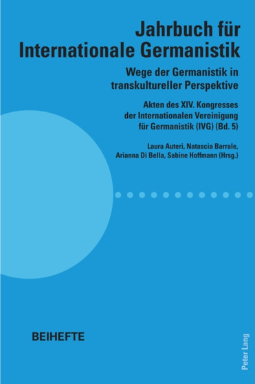 Wege der Germanistik in transkultureller Perspektive : Akten des XIV. Kongresses der Internationalen Vereinigung fuer Germanistik (IVG) (Bd. 5) - Jahrbuch fuer Internationale Germanistik - Beihefte