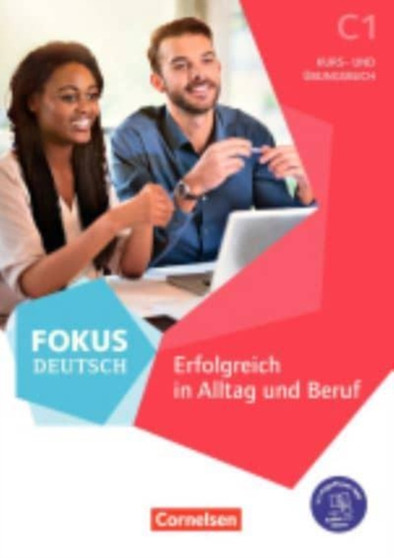 Fokus Deutsch : Erfolgreich in Alltag und Beruf - Kurs- und Ubungbuch C1 + Pag