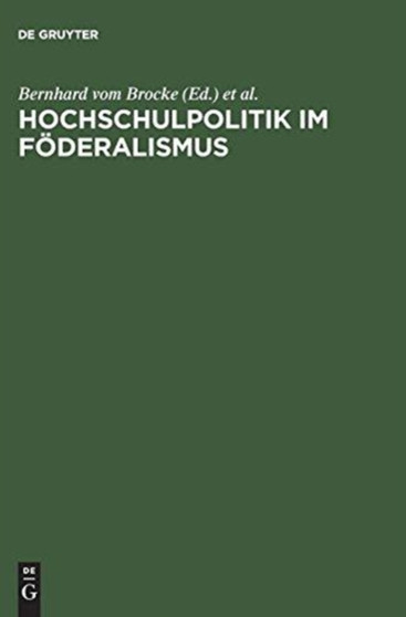 Hochschulpolitik Im Foederalismus : Die Hochschulkonferenzen Der Deutschen Bundesstaaten Und Oesterreichs 1898 Bis 1918 (Protokolle)