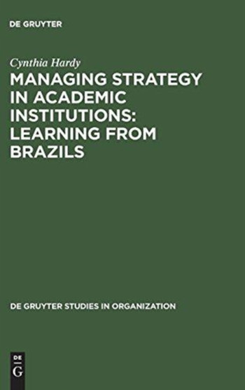 Managing Strategy in Academic Institutions : Learning from Brazils