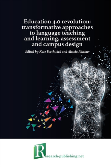 Education 4.0 revolution : transformative approaches to language teaching and learning, assessment and campus design