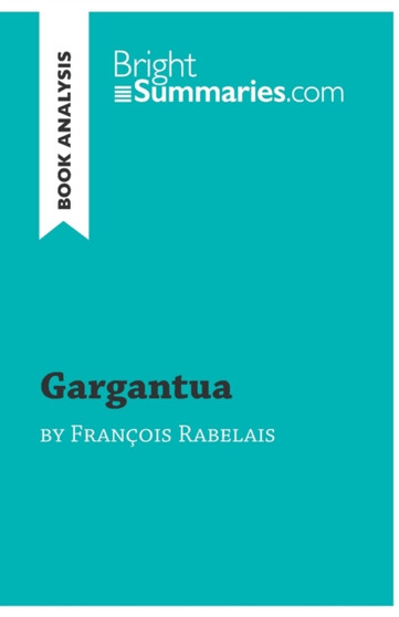 Gargantua by Francois Rabelais (Book Analysis) : Detailed Summary, Analysis and Reading Guide