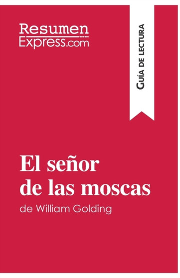 El senor de las moscas de William Golding (Guia de lectura) : Resumen y analisis completo
