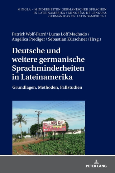 Deutsche und weitere germanische Sprachminderheiten in Lateinamerika : Grundlagen, Methoden, Fallstudien : 1 Deutsche und weitere germanische Sprachminderheiten in Lateinamerika : Grundlagen, Methoden, Fallstudien : 1