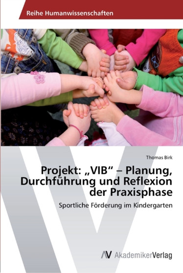 Projekt : "VIB" - Planung, Durchfuhrung und Reflexion der Praxisphase