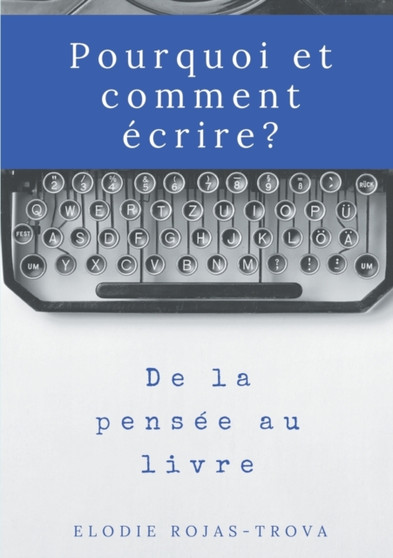 Pourquoi et comment ecrire? : De la pensee au livre