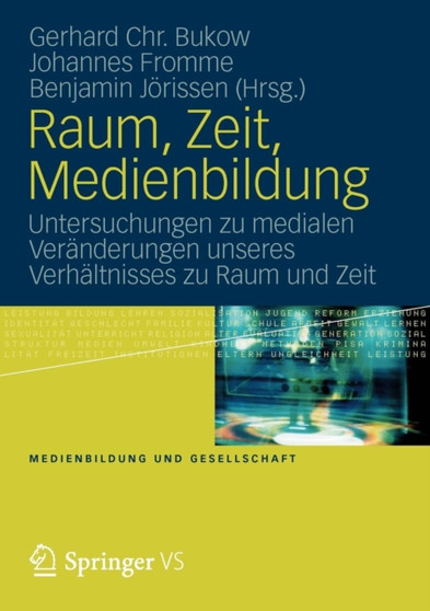 Raum, Zeit, Medienbildung : Untersuchungen zu medialen Veranderungen unseres Verhaltnisses zu Raum und Zeit : 23