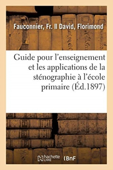 Guide Pour l'Enseignement Et Les Applications de la Stenographie A l'Ecole Primaire