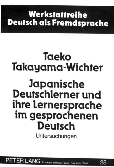 Japanische Deutschlerner und ihre Lernersprache im gesprochenen Deutsch : Untersuchungen zum Deutschen als Fremd- und Zweitsprache in den Bereichen Syntax und Pragmatik