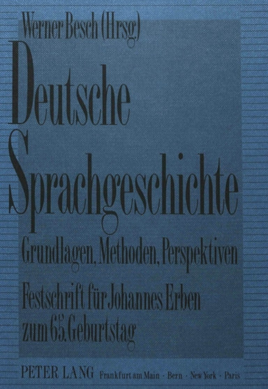 Deutsche Sprachgeschichte-Grundlagen, Methoden, Perspektiven : Festschrift Fuer Johannes Erben Zum 65. Geburtstag (12.1.1990)