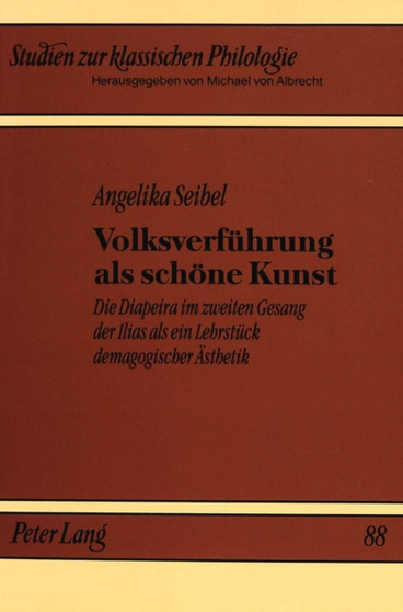 Volksverfuehrung ALS Schoene Kunst : Die Diapeira Im Zweiten Gesang Der Ilias ALS Ein Lehrstueck Demagogischer Aesthetik : 88