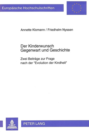 Der Kinderwunsch- Gegenwart und Geschichte : Zwei Beitraege zur Frage nach der ??Evolution der Kindheit??