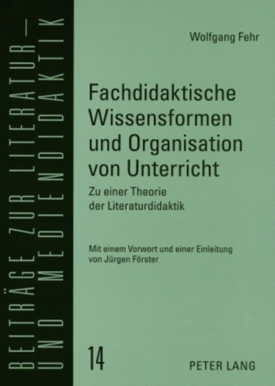 Fachdidaktische Wissensformen Und Organisation Von Unterricht : Zu Einer Theorie Der Literaturdidaktik : 14