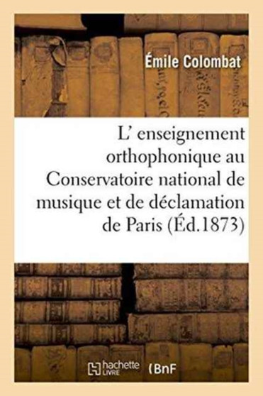L' Enseignement Orthophonique Au Conservatoire National de Musique Et de Declamation de Paris