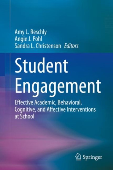 Student Engagement : Effective Academic, Behavioral, Cognitive, and Affective Interventions at School