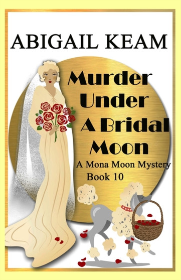 Murder Under A Bridal Moon : A 1930s Mona Moon Historical Cozy Mystery Book 10 : 10 Murder Under A Bridal Moon : A 1930s Mona Moon Historical Cozy Mystery Book 10 : 10