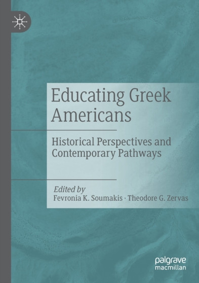 Educating Greek Americans : Historical Perspectives and Contemporary Pathways
