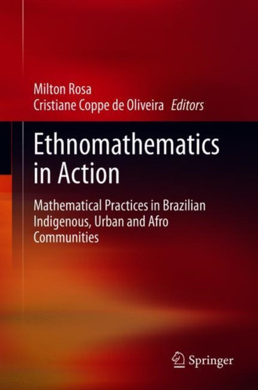 Ethnomathematics in Action : Mathematical Practices in Brazilian Indigenous, Urban and Afro Communities