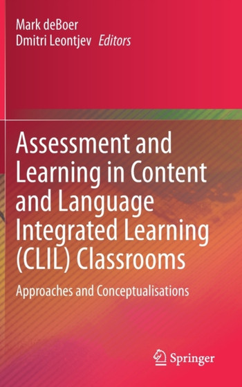 Assessment and Learning in Content and Language Integrated Learning (CLIL) Classrooms : Approaches and Conceptualisations
