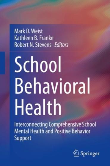 School Behavioral Health : Interconnecting Comprehensive School Mental Health and Positive Behavior Support