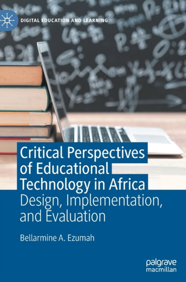Critical Perspectives of Educational Technology in Africa : Design, Implementation, and Evaluation