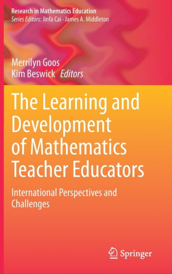 The Learning and Development of Mathematics Teacher Educators : International Perspectives and Challenges