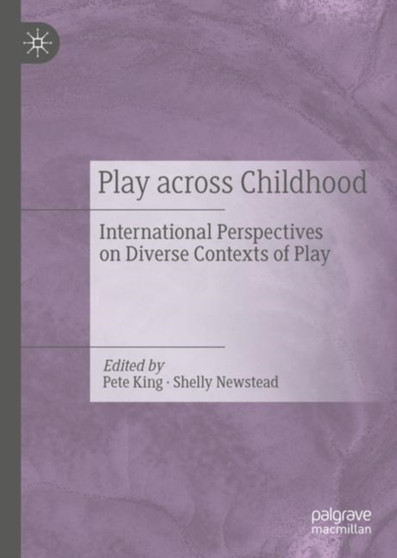 Play Across Childhood : International Perspectives on Diverse Contexts of Play