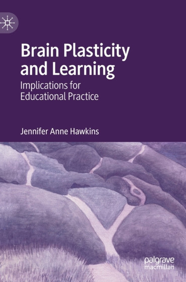 Brain Plasticity and Learning : Implications for Educational Practice