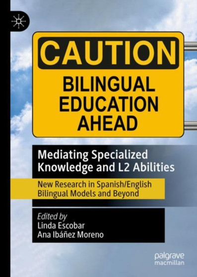 Mediating Specialized Knowledge and L2 Abilities : New Research in Spanish/English Bilingual Models and Beyond