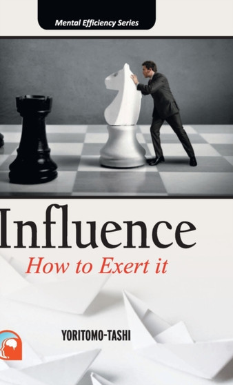 Influence : - How to Exert It Hardcover