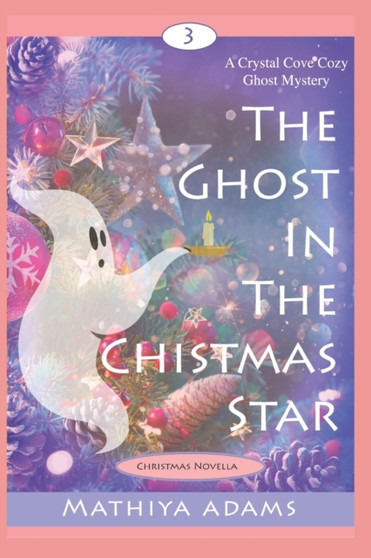 The Ghost in the Christmas Star : A Crystal Cove Cozy Ghost Mystery : 3