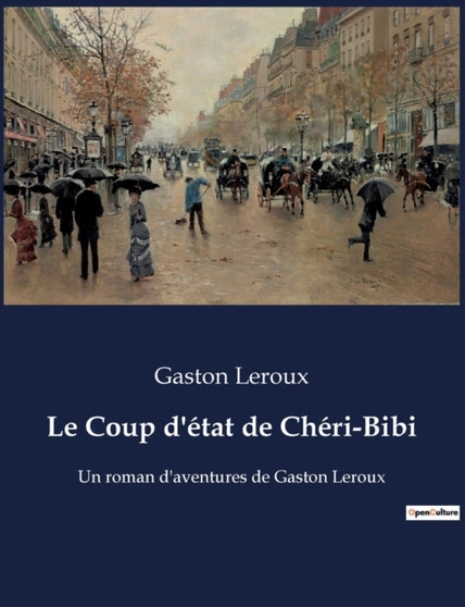 Le Coup d'etat de Cheri-Bibi : Un roman d'aventures de Gaston Leroux