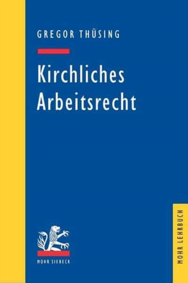 Kirchliches Arbeitsrecht : Rechtsprechung und Diskussionsstand im Schnittpunkt von staatlichem Arbeitsrecht und kirchlichem Dienstrecht