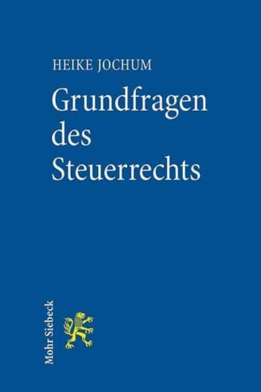 Grundfragen des Steuerrechts : Eine verfassungsrechtliche und methodische Einfuhrung fur Lehre und Praxis