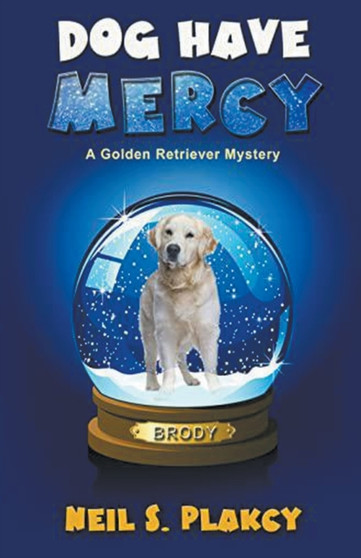 Dog Have Mercy (Cozy Dog Mystery) : Golden Retriever Mystery #6 (Golden Retriever Mysteries) : 6