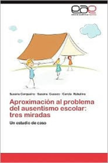 Aproximacion Al Problema del Ausentismo Escolar : Tres Miradas